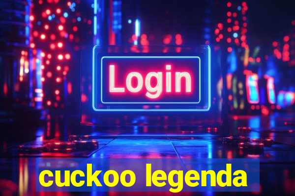 cuckoo legenda